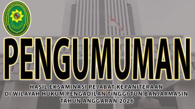 Pengumuman Hasil Eksaminasi Pejabat Kepaniteraan Di Wilayah Hukum Pengadilan Tinggi Tata Usaha Negara Banjarmasin Tahun Anggaran 2026